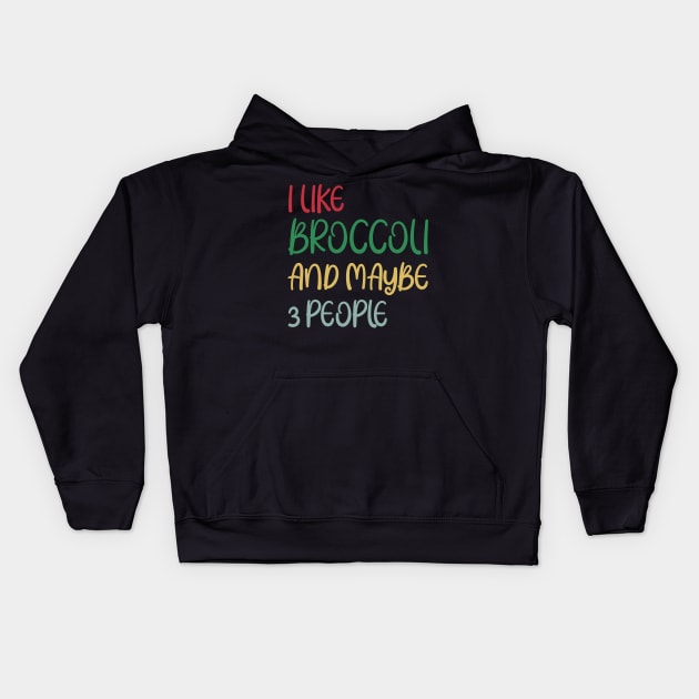 I Like Broccoli and Maybe 3 People Broccoli Lovers Gift Kids Hoodie by Work Memes